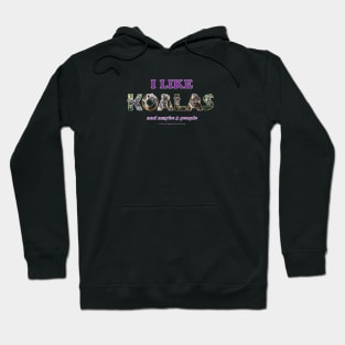 I like Koalas and maybe 3 people - wildlife oil painting word art Hoodie